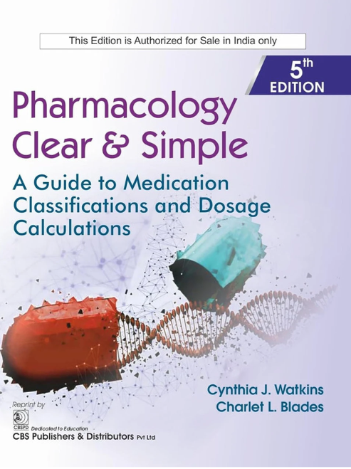 Pharmacology Clear & Simple: A Guide to Medication Classifications and Dosage Calculations